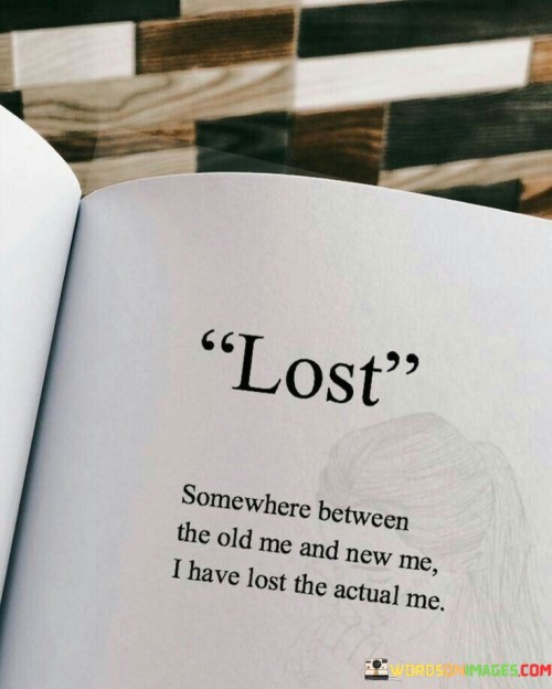 Lost-Somewhere-Between-The-Old-Me-And-New-Me-Quotes.jpeg