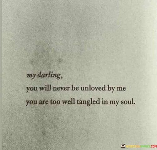 My-Darling-You-Will-Never-Be-Unloved-By-Me-Quotes.jpeg