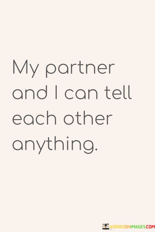 My-Partner-And-I-Can-Tell-Each-Other-Anything-Quotes.jpeg