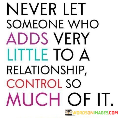 Never-Let-Someone-Who-Adds-Very-Little-To-A-Quotes.jpeg