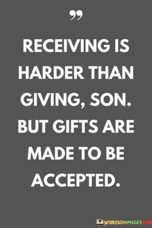 Receiving-Is-Harder-Than-Giving-Son-But-Gifts-Are-Made-To-Be-Acccepted-Quotes.jpeg