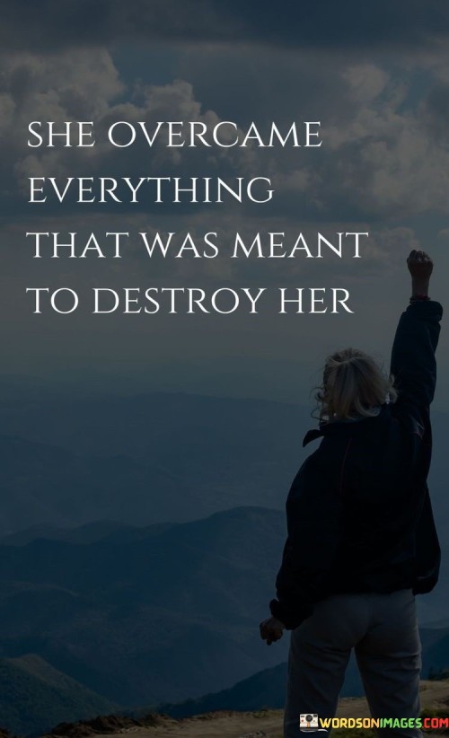 She-Overcame-Everything-That-Was-Meant-To-Destroy-Her-Quotes.jpeg