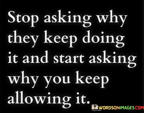 Stop-Asking-Why-They-Keep-Doing-It-And-Start-Asking-Quotes.jpeg