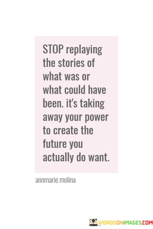 Stop-Replaying-The-Stories-Of-What-Was-Or-What-Quotes.jpeg