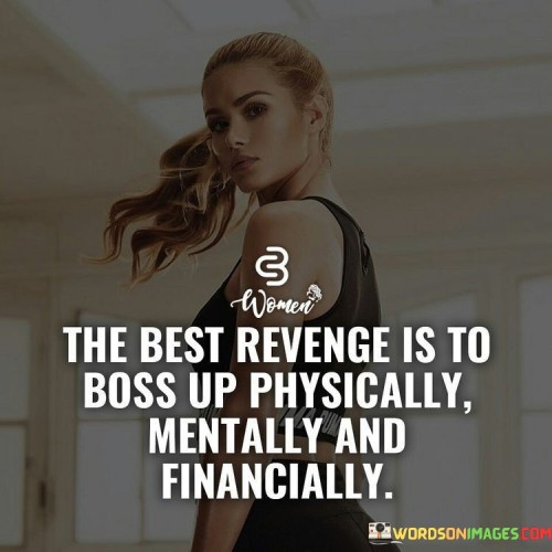 The-Best-Revenge-Is-To-Boss-Up-Physically-Mentally-And-Quotes.jpeg
