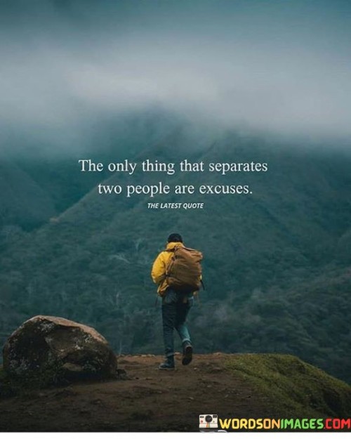 The-Oly-Thing-That-Separeates-Two-People-Are-Excuese-Quotes.jpeg