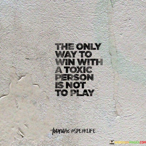 The-Only-Way-To-Win-With-A-Toxic-Quotes.jpeg