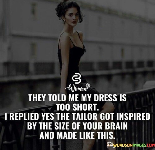 They-Told-Me-My-Dress-Is-Too-Short-I-Replied-Yes-The-Tailor-Quotes.jpeg