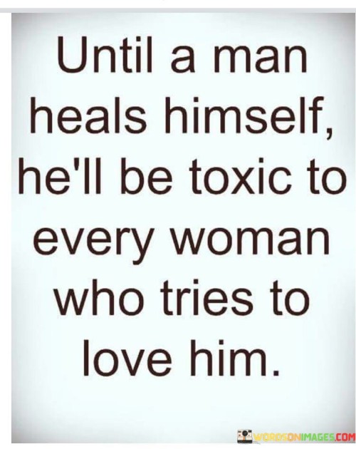 Until-A-Man-Heals-Himself-Hell-Be-Toxic-To-Every-Woman-Quotes.jpeg