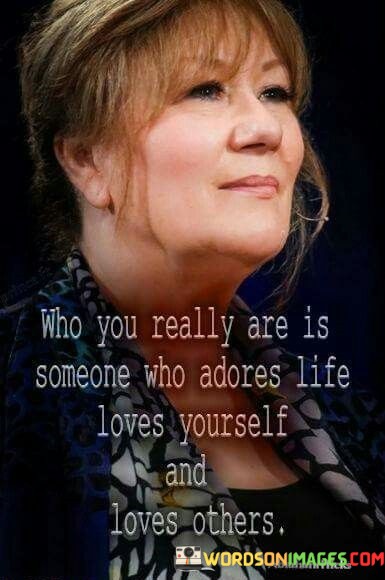 Who-You-Really-Are-Is-Someone-Who-Adores-Life-Quotes.jpeg