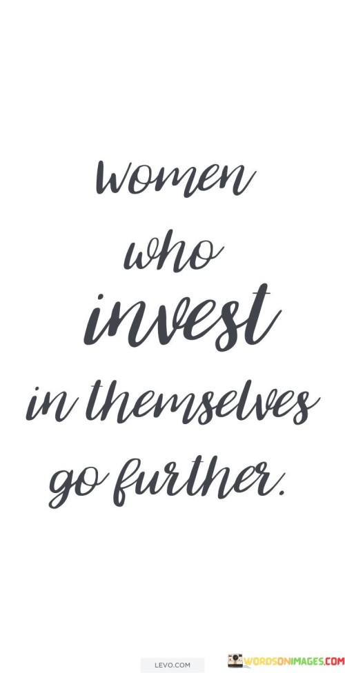 Women-Who-Invest-In-Themselves-Go-Further-Quotes.jpeg