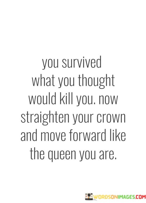 You-Survived-What-You-Thought-Would-Kill-You-Quotes.jpeg