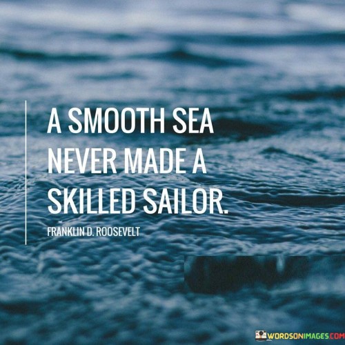 A-Smooth-Sea-Never-Made-A-Skilled-Sailor-Quotes.jpeg