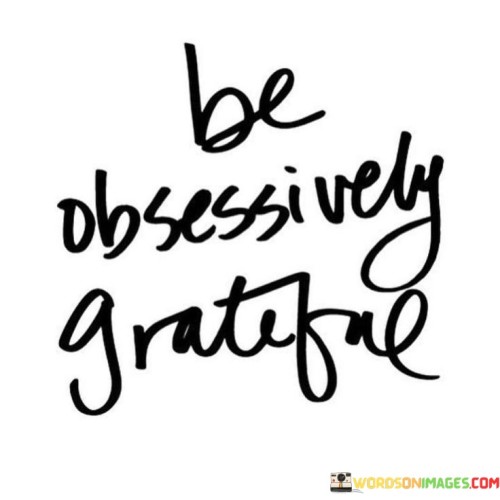 Be-Obsessively-Grateful-Quotes.jpeg