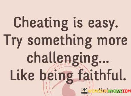 Cheating-Is-Easy-Try-Something-More-Challenging-Quotes.jpeg