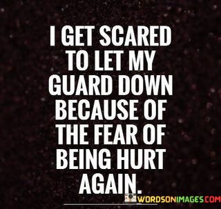 I-Get-Scared-To-Let-My-Guard-Down-Quotes.jpeg