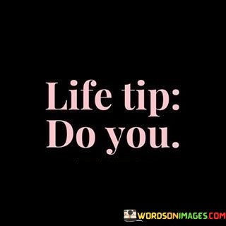 Life-Tip-Do-You-Quotes.jpeg