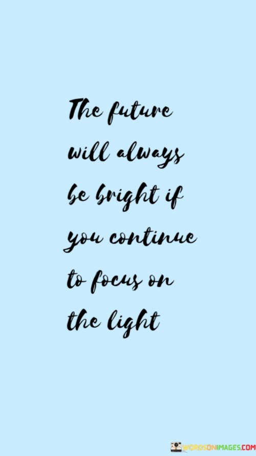 The-Future-Will-Always-Be-Bright-If-You-Continue-To-Focus-On-Quotes.jpeg