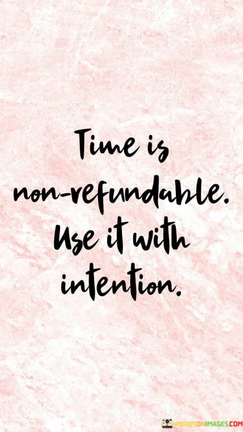 Time-Is-Non-Refundable-Use-It-With-Intention-Quotes.jpeg