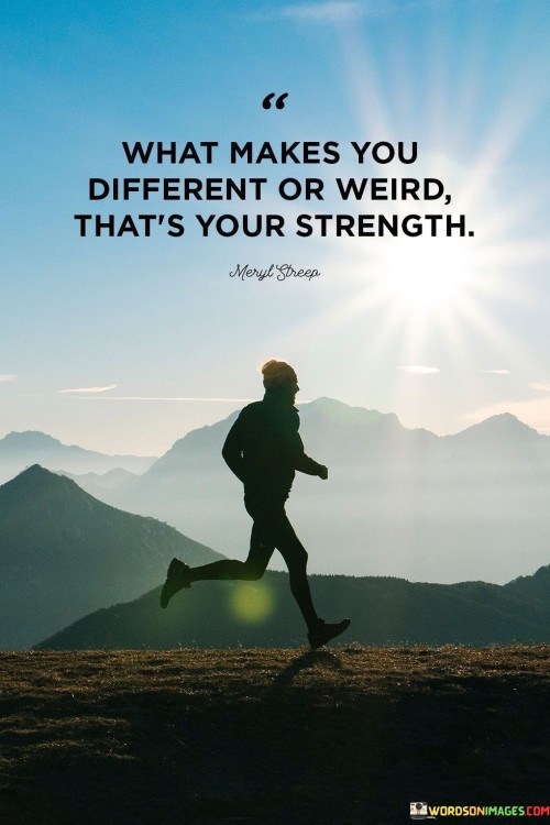 What-Makes-You-Different-Or-Weird-Thats-Your-Strength-Quotes.jpeg
