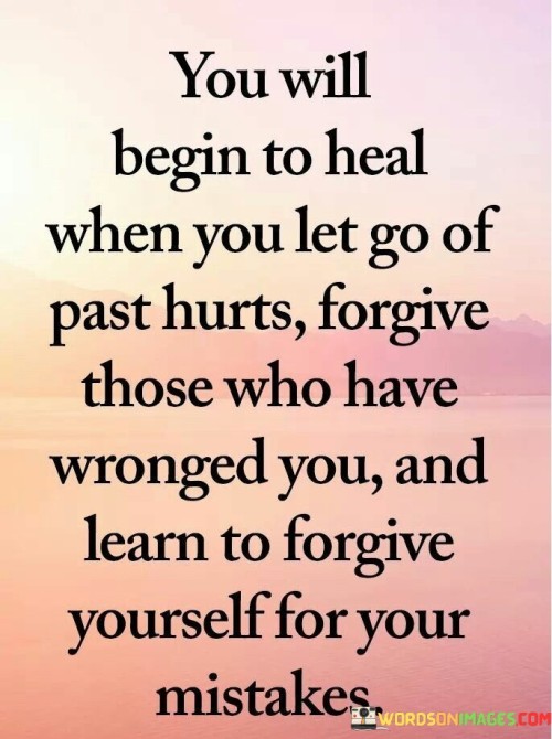 You-Will-Begin-To-Heal-When-You-Let-Go-Of-Past-Hurts-Forgive-Those-Who-Have-Wronged-You-Quotes.jpeg