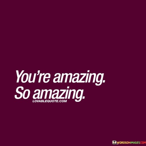 Youre-Amazing-So-Amazing-Quotes.jpeg