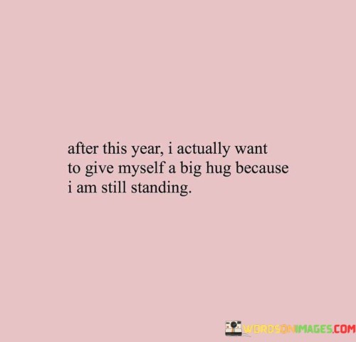 After-This-Year-I-Actually-Want-To-Give-Myself-A-Big-Hug-Quotes.jpeg
