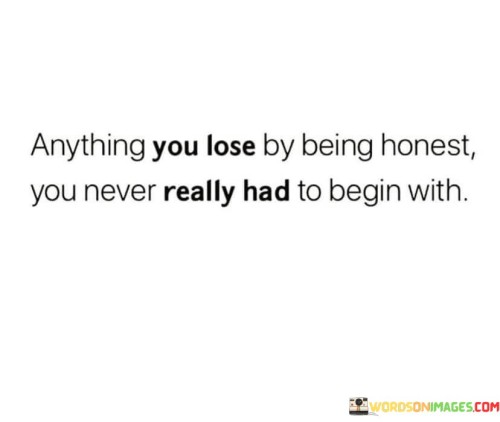Anything-You-Lose-By-Being-Honest-You-Never-Really-Had-To-Begin-Quotes.jpeg