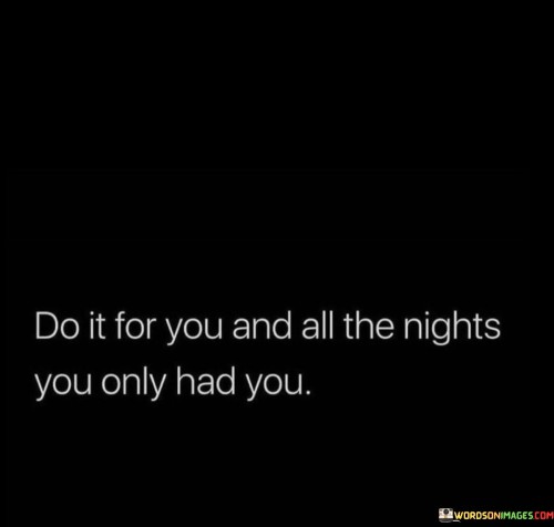 Do-It-For-You-And-All-The-Nights-You-Only-Had-You-Quotes.jpeg