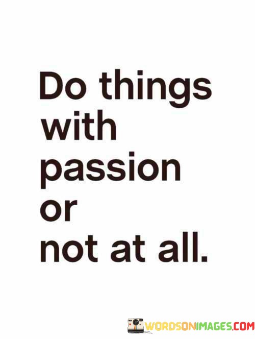 Do-Things-With-Passion-Or-Not-At-All-Quotes.jpeg