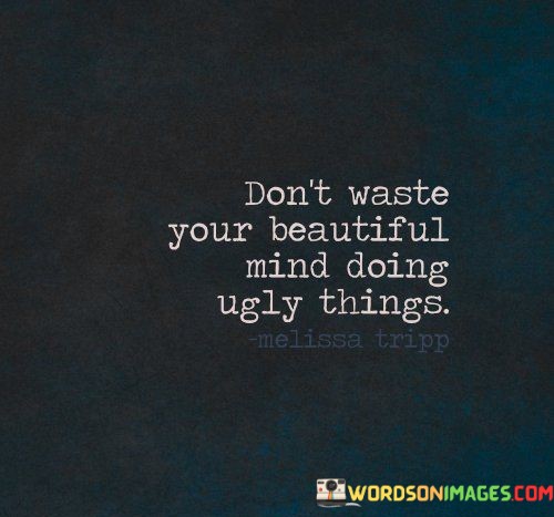 Dont-Waste-Your-Beautiful-Mind-Doing-Quotes.jpeg