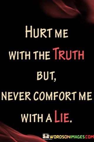 Hurt-Me-With-The-Truth-But-Never-Comfort-Me-Quotes.jpeg