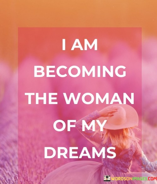 I-Am-Becoming-The-Woman-Of-My-Dreams-Quotes.jpeg