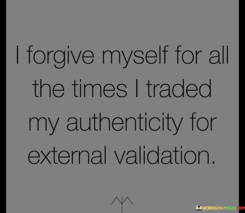 I-Forget-Myself-For-All-The-Times-I-Traded-My-Authenticity-Quotes.jpeg