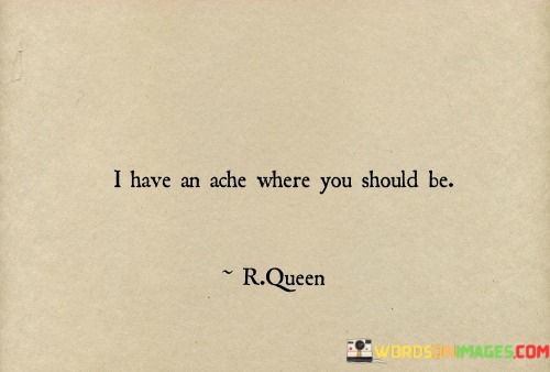 I-Have-An-Ache-Where-You-Should-Be-Quotes.jpeg