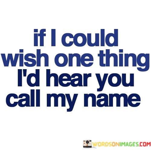 If-I-Could-Wish-One-Thing-Id-Hear-You-Quotes.jpeg