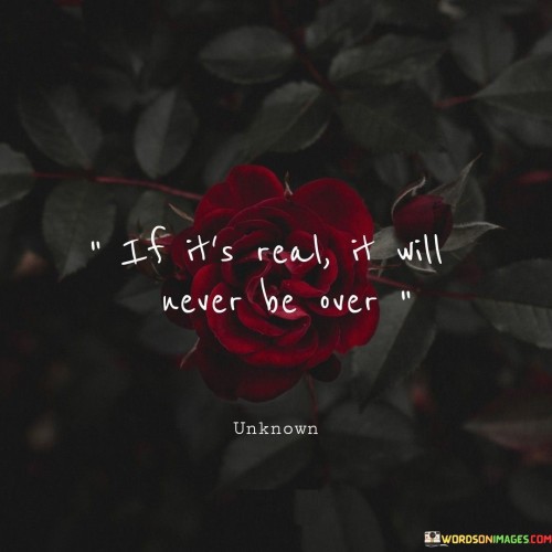 If-Its-Real-It-Will-Never-Be-Over-Quotes.jpeg