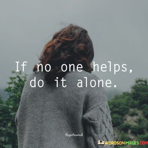 If-No-One-Helps-Do-It-Alone-Quotes.jpeg