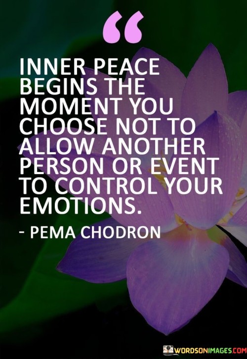 Inner-Peace-Begins-The-Moment-You-Choose-Not-To-Allow-Another-Person-Or-Event-To-Control-Quotes.jpeg