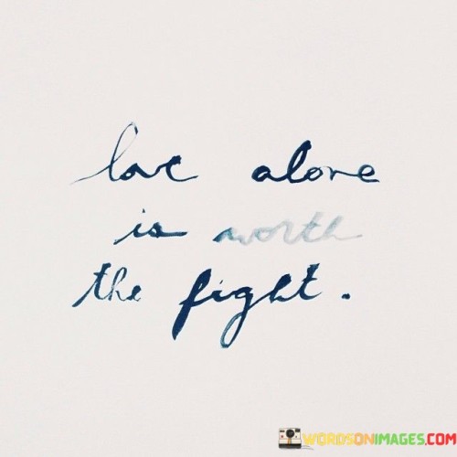 Love-Alone-Is-Worth-The-Fight-Quotes.jpeg