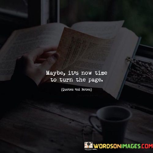 Maybe-Its-Now-Time-To-Turn-The-Page-Quotes.jpeg