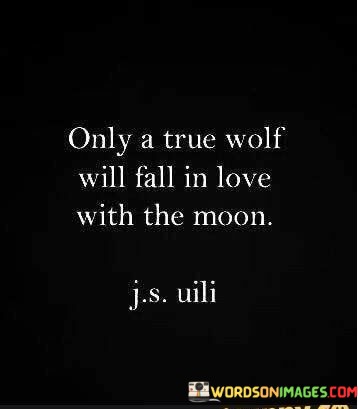 Only-A-Truse-Wolf-Will-Fall-In-Love-With-The-Quotes.jpeg