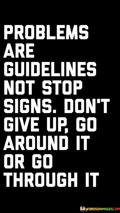 Problems-Are-Guidelines-Not-Stop-Signs-Quotes.jpeg