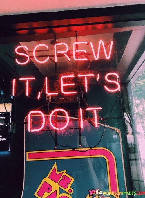 Screw-It-Lets-Do-It-Quotes.jpeg