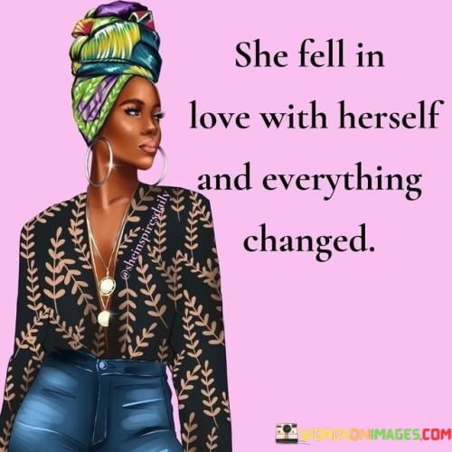 She-Fell-In-Love-With-Herself-And-Everything-Changed-Quotes.jpeg