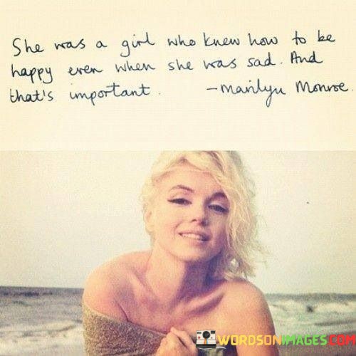 She-Was-A-Girl-Who-Knew-How-To-Be-Happy-Even-When-She-Was-Sad-Quotes.jpeg