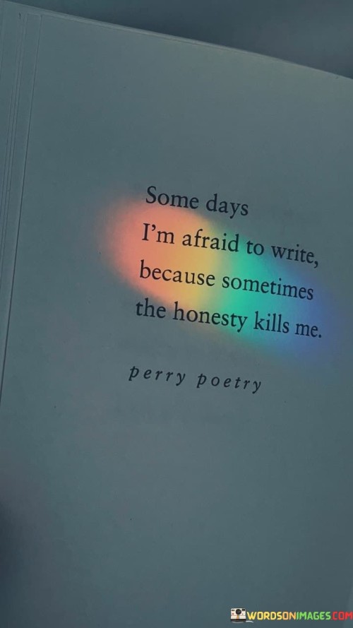 Some-Days-Im-Afraid-To-Write-Because-Sometimes-Quotes.jpeg