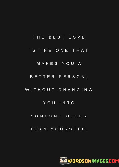 The-Best-Love-Is-The-One-That-Makes-You-A-Better-Person-Quotes.jpeg