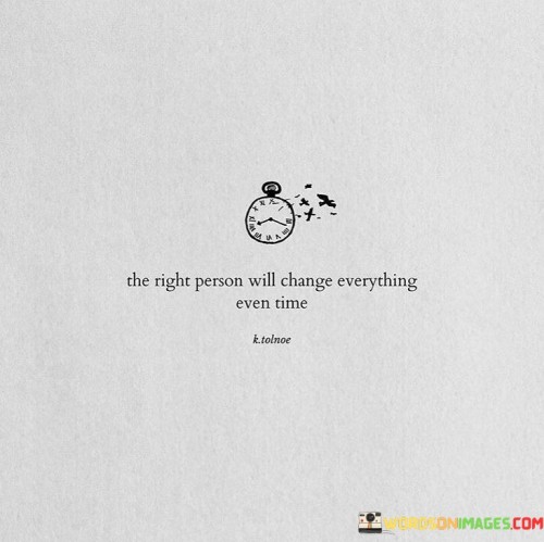 The-Right-Person-Will-Change-Everything-Quotes.jpeg
