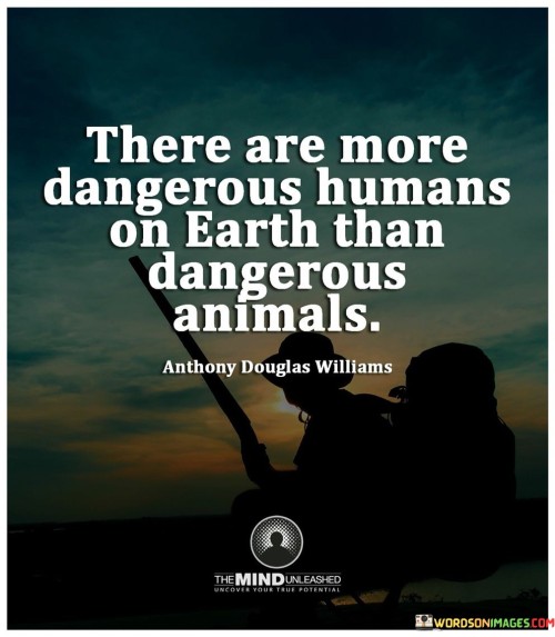 There-Are-More-Dangerous-Humans-On-Earth-Than-Dangerous-Animals-Quotes.jpeg